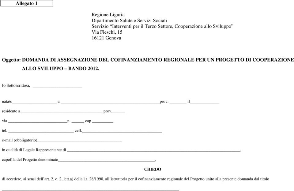 Io Sottoscritto/a, nata/o a prov. il residente a prov. via n. cap tel. cell.