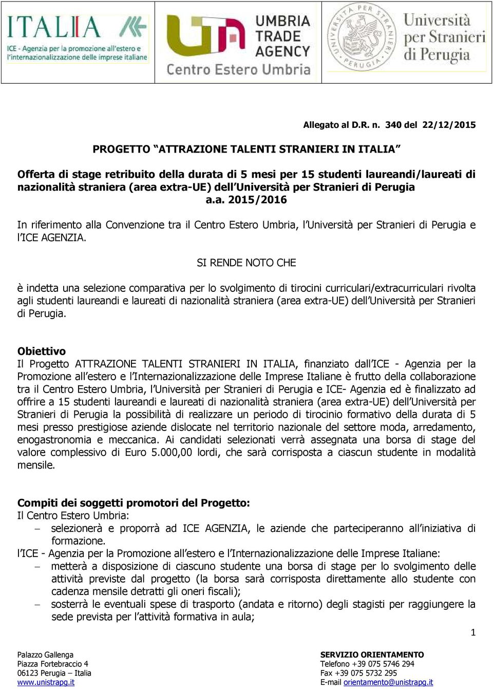 Università per Stranieri di Perugia a.a. 2015/2016 In riferimento alla Convenzione tra il Centro Estero Umbria, l Università per Stranieri di Perugia e l ICE AGENZIA.