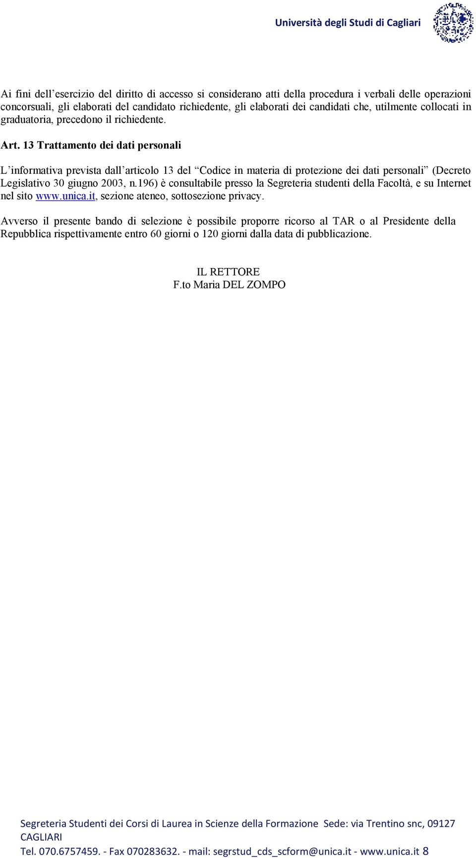 13 Trattamento dei dati personali L informativa prevista dall articolo 13 del Codice in materia di protezione dei dati personali (Decreto Legislativo 30 giugno 2003, n.