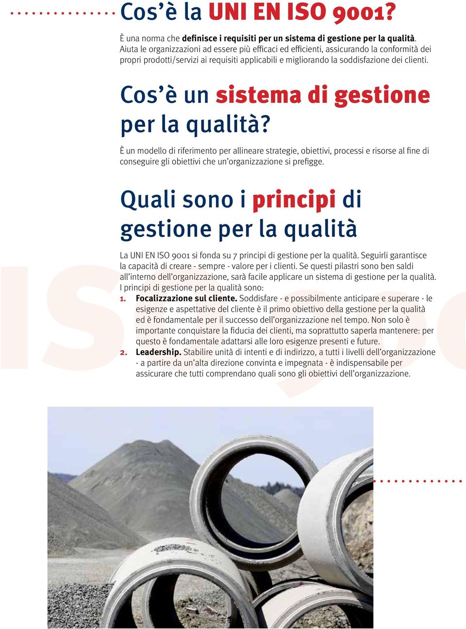 Cos è un sistema di gestione per la qualità? È un modello di riferimento per allineare strategie, obiettivi, processi e risorse al fine di conseguire gli obiettivi che un organizzazione si prefigge.