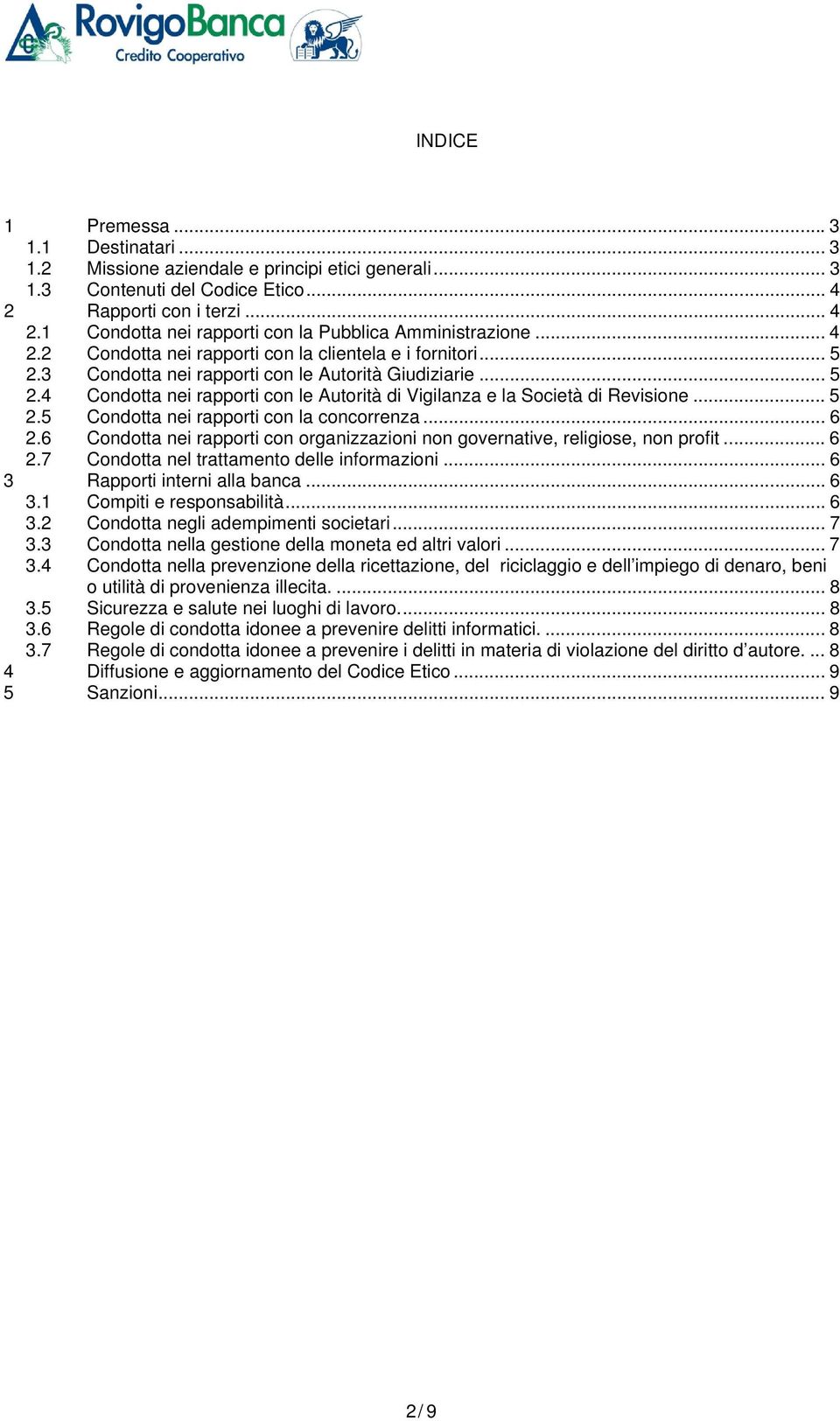 .. 5 2.5 Condotta nei rapporti con la concorrenza... 6 2.6 Condotta nei rapporti con organizzazioni non governative, religiose, non profit... 6 2.7 Condotta nel trattamento delle informazioni.