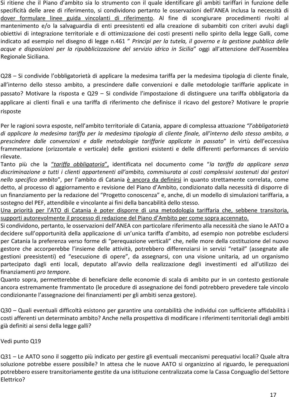 Al fine di scongiurare procedimenti rivolti al mantenimento e/o la salvaguardia di enti preesistenti ed alla creazione di subambiti con criteri avulsi dagli obiettivi di integrazione territoriale e