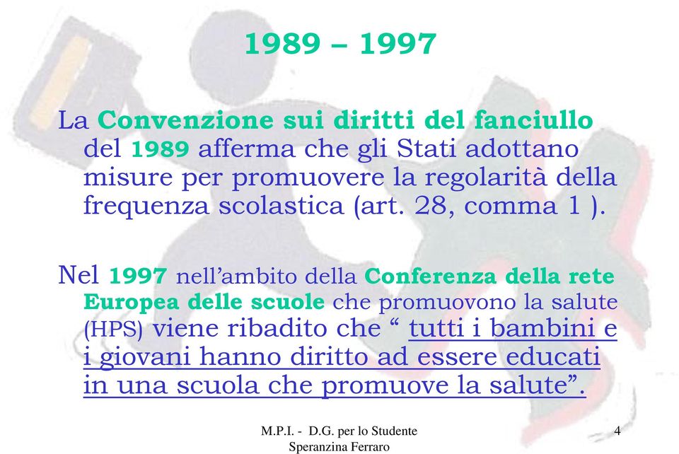 Nel 1997 nell ambito della Conferenza della rete Europea delle scuole che promuovono la salute