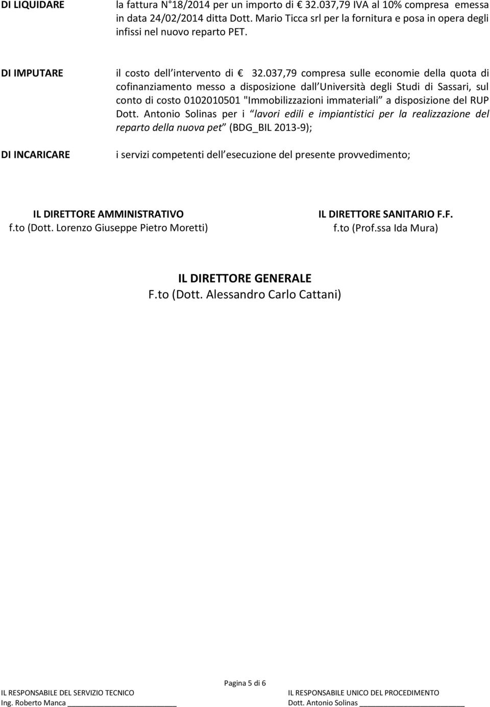 037,79 compresa sulle economie della quota di cofinanziamento messo a disposizione dall Università degli Studi di Sassari, sul conto di costo 0102010501 "Immobilizzazioni immateriali a disposizione