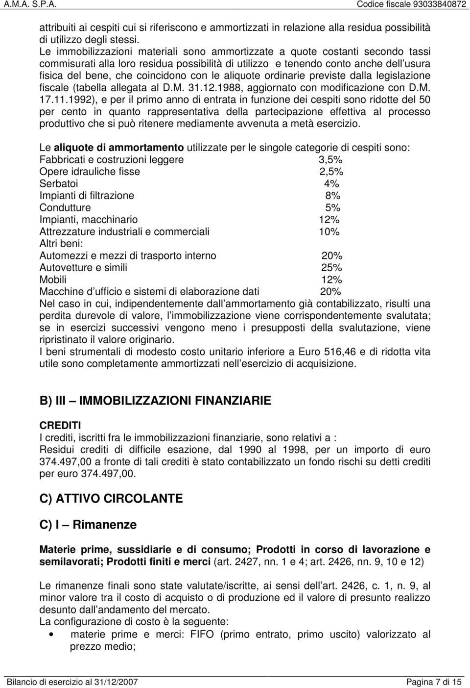 con le aliquote ordinarie previste dalla legislazione fiscale (tabella allegata al D.M. 31.12.1988, aggiornato con modificazione con D.M. 17.11.