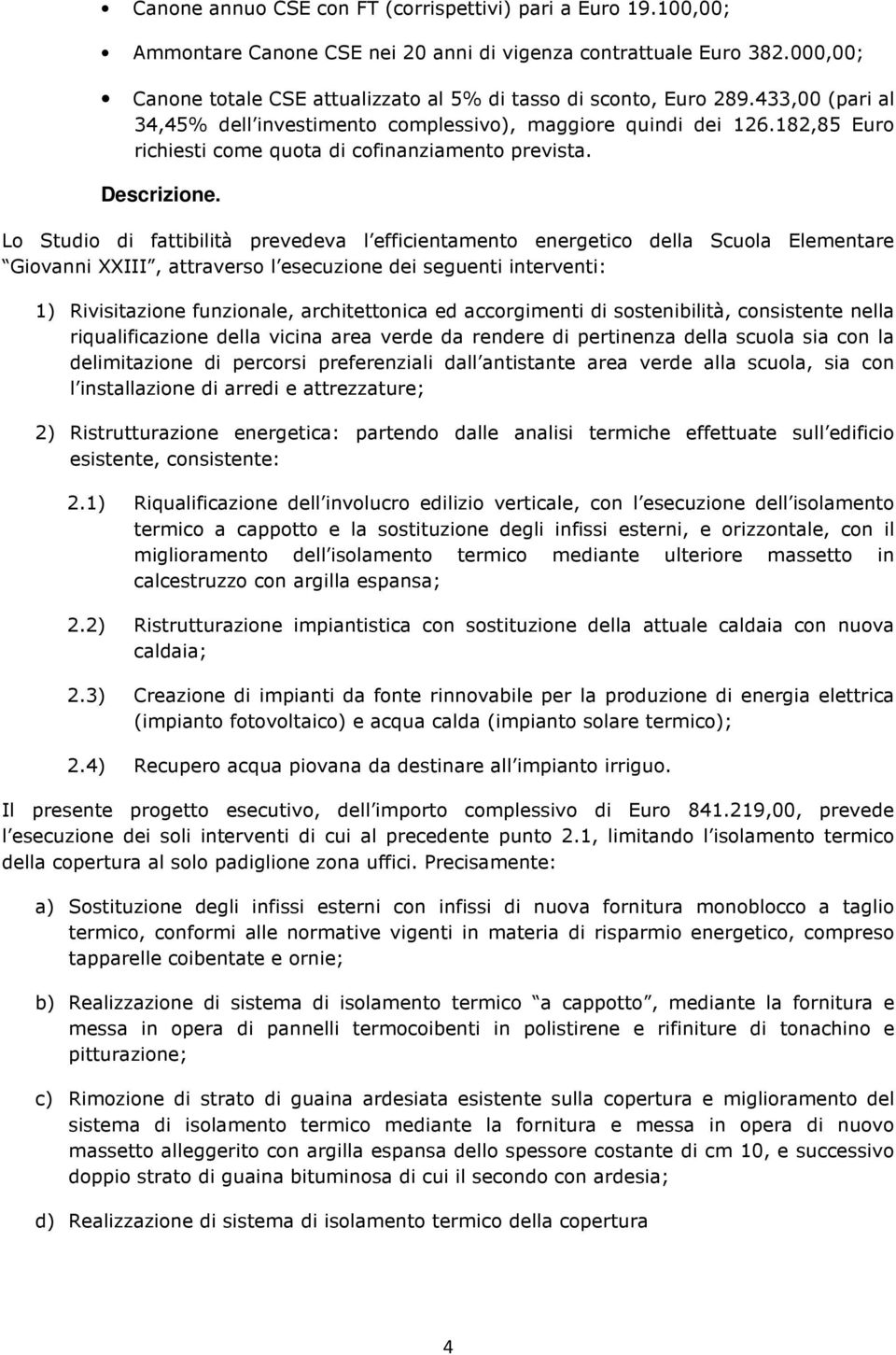 182,85 Euro richiesti come quota di cofinanziamento prevista. Descrizione.