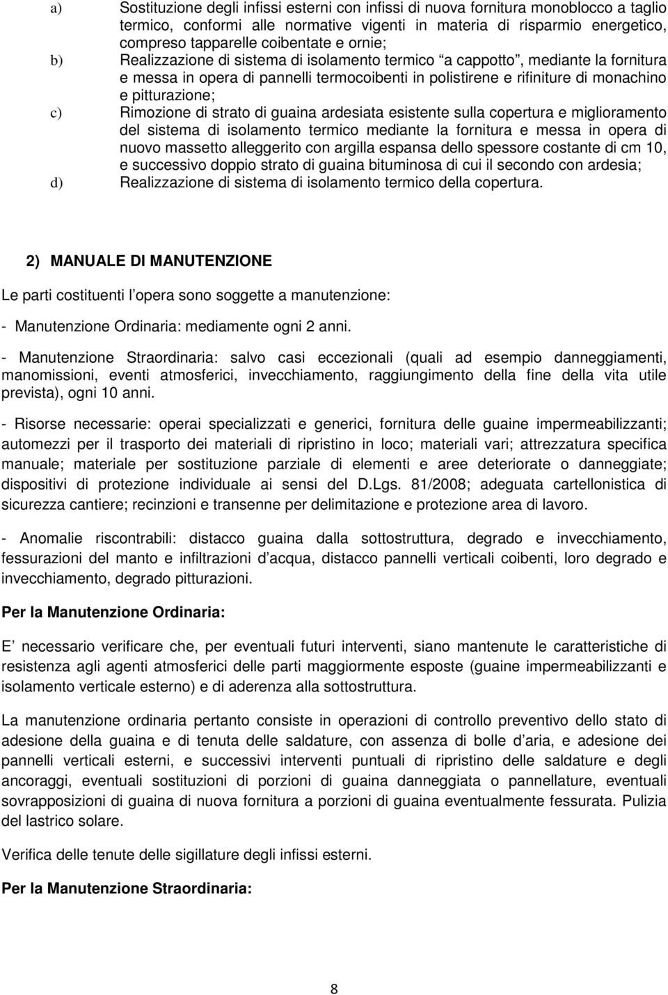 Rimozione di strato di guaina ardesiata esistente sulla copertura e miglioramento del sistema di isolamento termico mediante la fornitura e messa in opera di nuovo massetto alleggerito con argilla