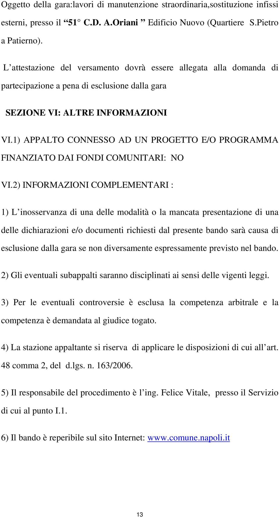 1) APPALTO CONNESSO AD UN PROGETTO E/O PROGRAMMA FINANZIATO DAI FONDI COMUNITARI: NO VI.