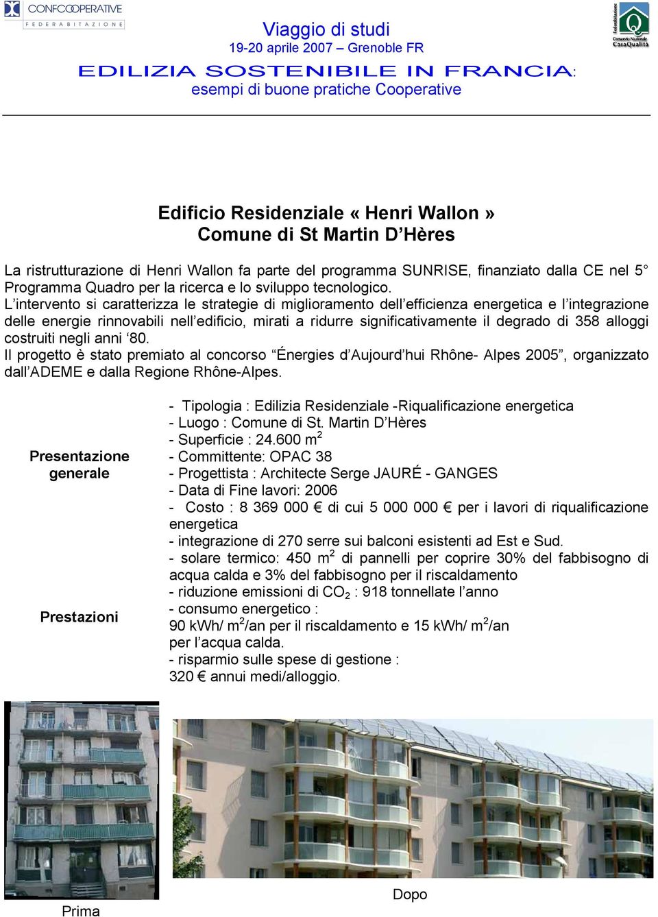 L intervento si caratterizza le strategie di miglioramento dell efficienza energetica e l integrazione delle energie rinnovabili nell edificio, mirati a ridurre significativamente il degrado di 358