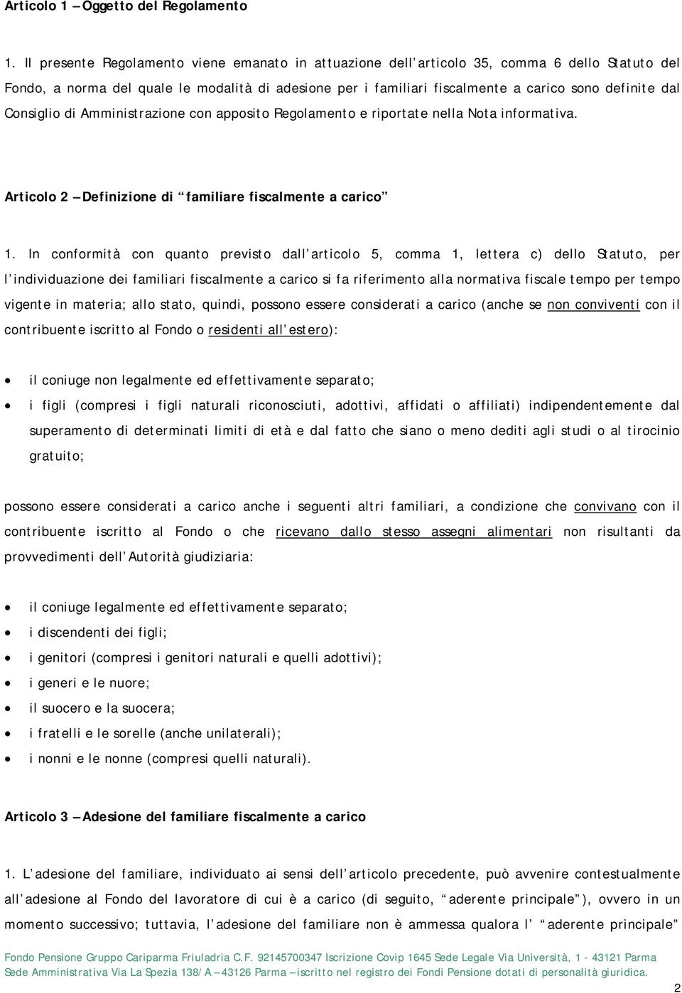 Consiglio di Amministrazione con apposito Regolamento e riportate nella Nota informativa. Articolo 2 Definizione di familiare fiscalmente a carico 1.