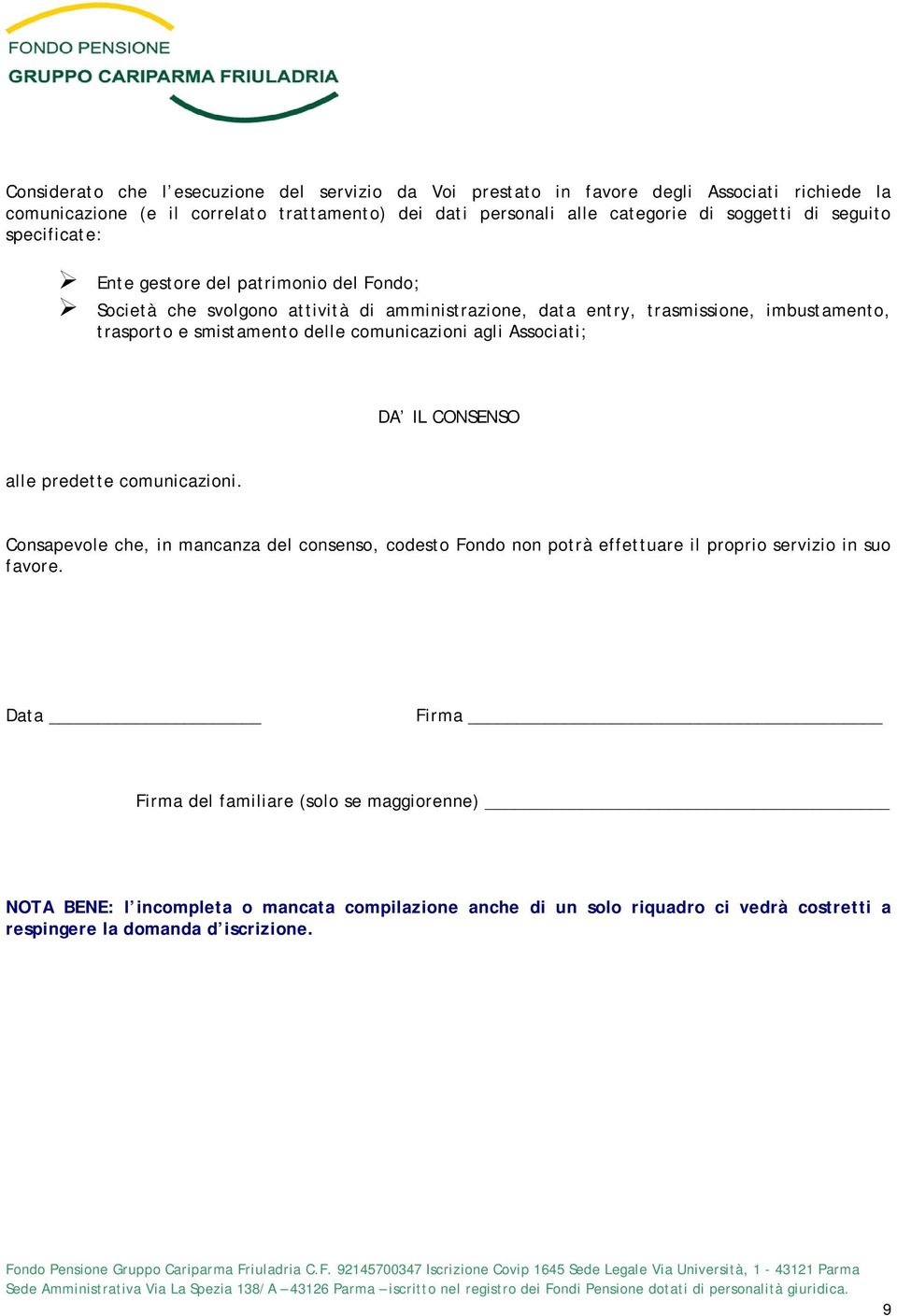 comunicazioni agli Associati; DA IL CONSENSO alle predette comunicazioni.