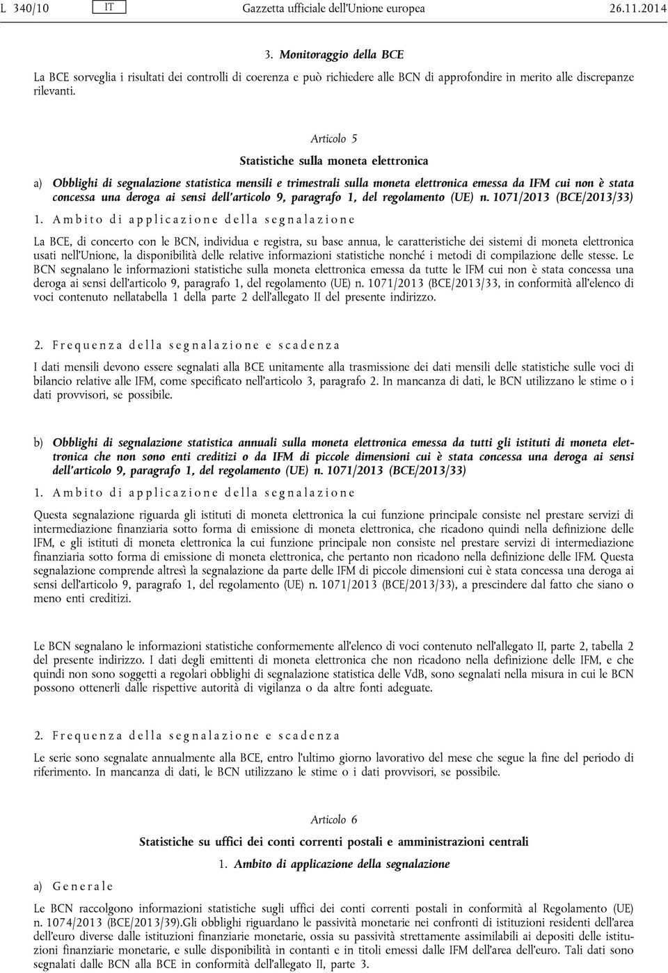 Articolo 5 Statistiche sulla moneta elettronica a) Obblighi di segnalazione statistica mensili e trimestrali sulla moneta elettronica emessa da IFM cui non è stata concessa una deroga ai sensi dell