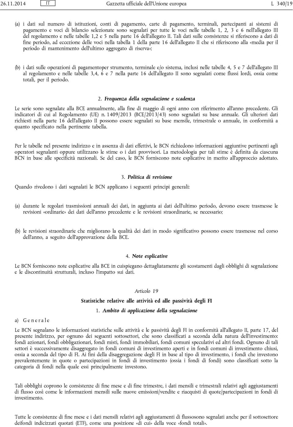 selezionate sono segnalati per tutte le voci nelle tabelle 1, 2, 3 e 6 nell allegato III del regolamento e nelle tabelle 1,2 e 5 nella parte 16 dell allegato II.