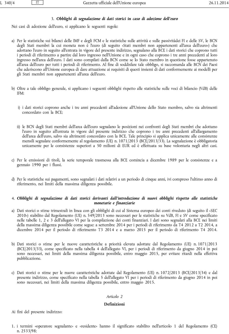 statistiche sulle attività e sulle passivitàdei FI e delle SV, le BCN degli Stati membri la cui moneta non è l euro (di seguito «Stati membri non appartenenti all area dell euro») che adottano l euro