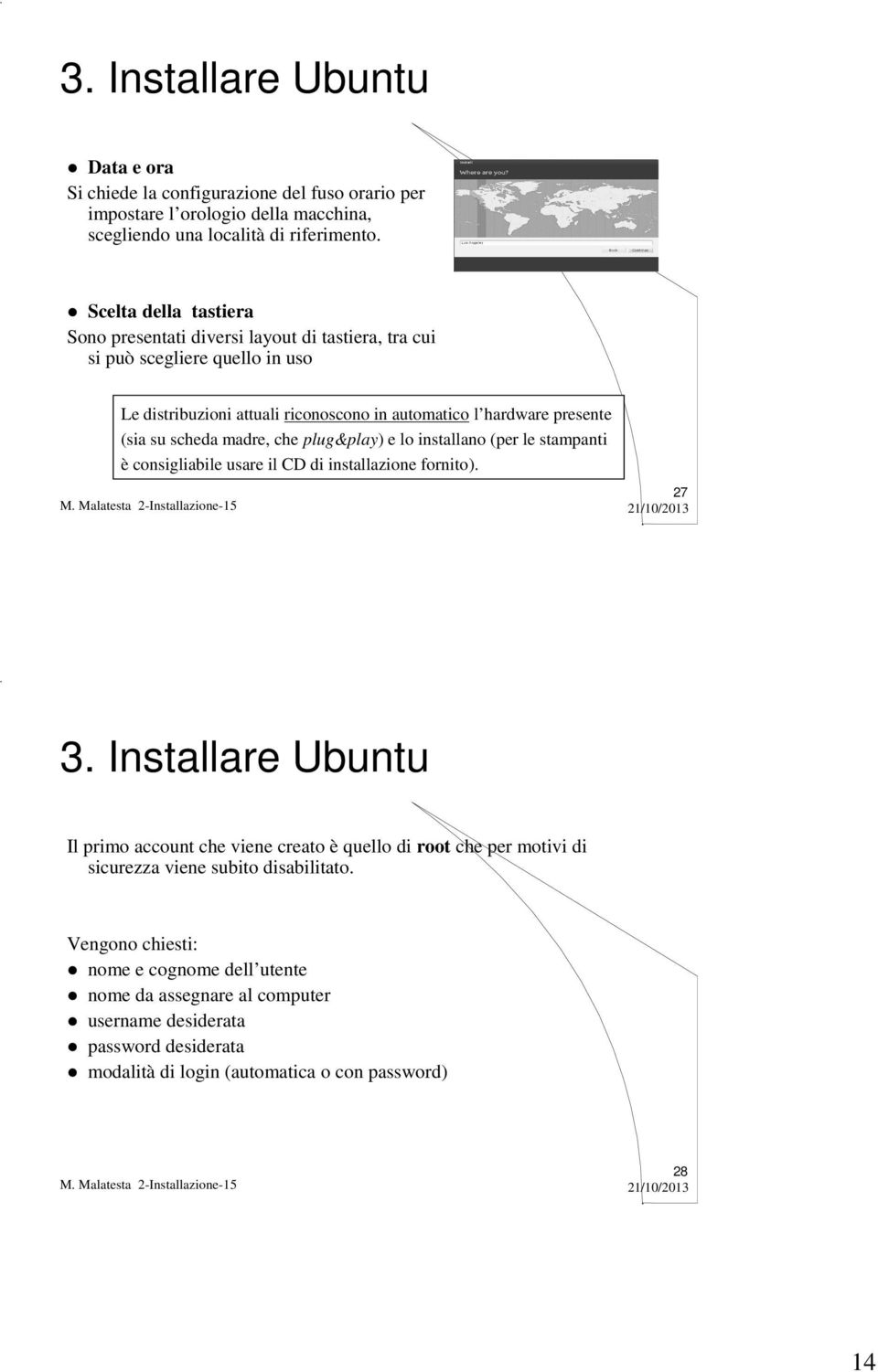 (sia su scheda madre, che plug&play) e lo installano (per le stampanti è consigliabile usare il CD di installazione fornito).