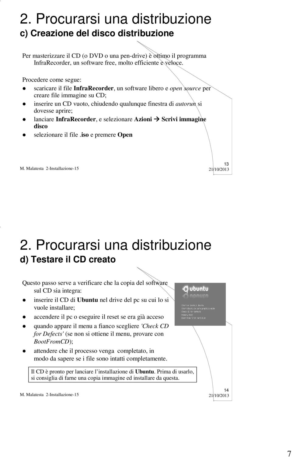 aprire; lanciare InfraRecorder, e selezionare Azioni Scrivi immagine disco selezionare il file.iso e premere Open 13 2.