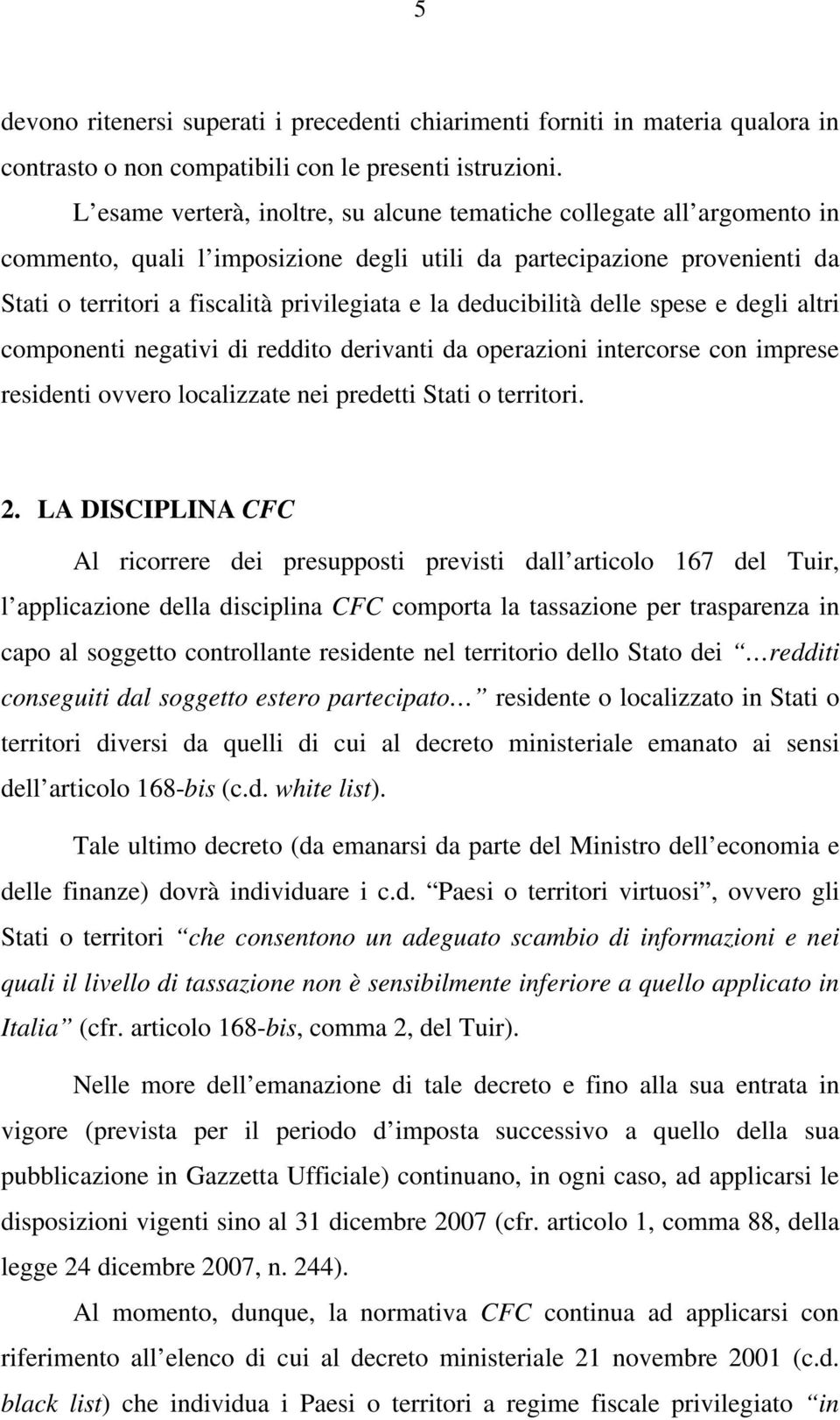 deducibilità delle spese e degli altri componenti negativi di reddito derivanti da operazioni intercorse con imprese residenti ovvero localizzate nei predetti Stati o territori. 2.