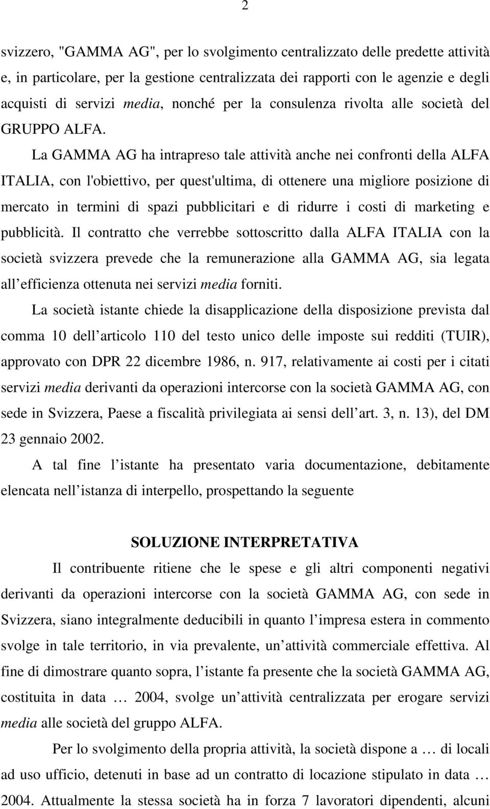 La GAMMA AG ha intrapreso tale attività anche nei confronti della ALFA ITALIA, con l'obiettivo, per quest'ultima, di ottenere una migliore posizione di mercato in termini di spazi pubblicitari e di