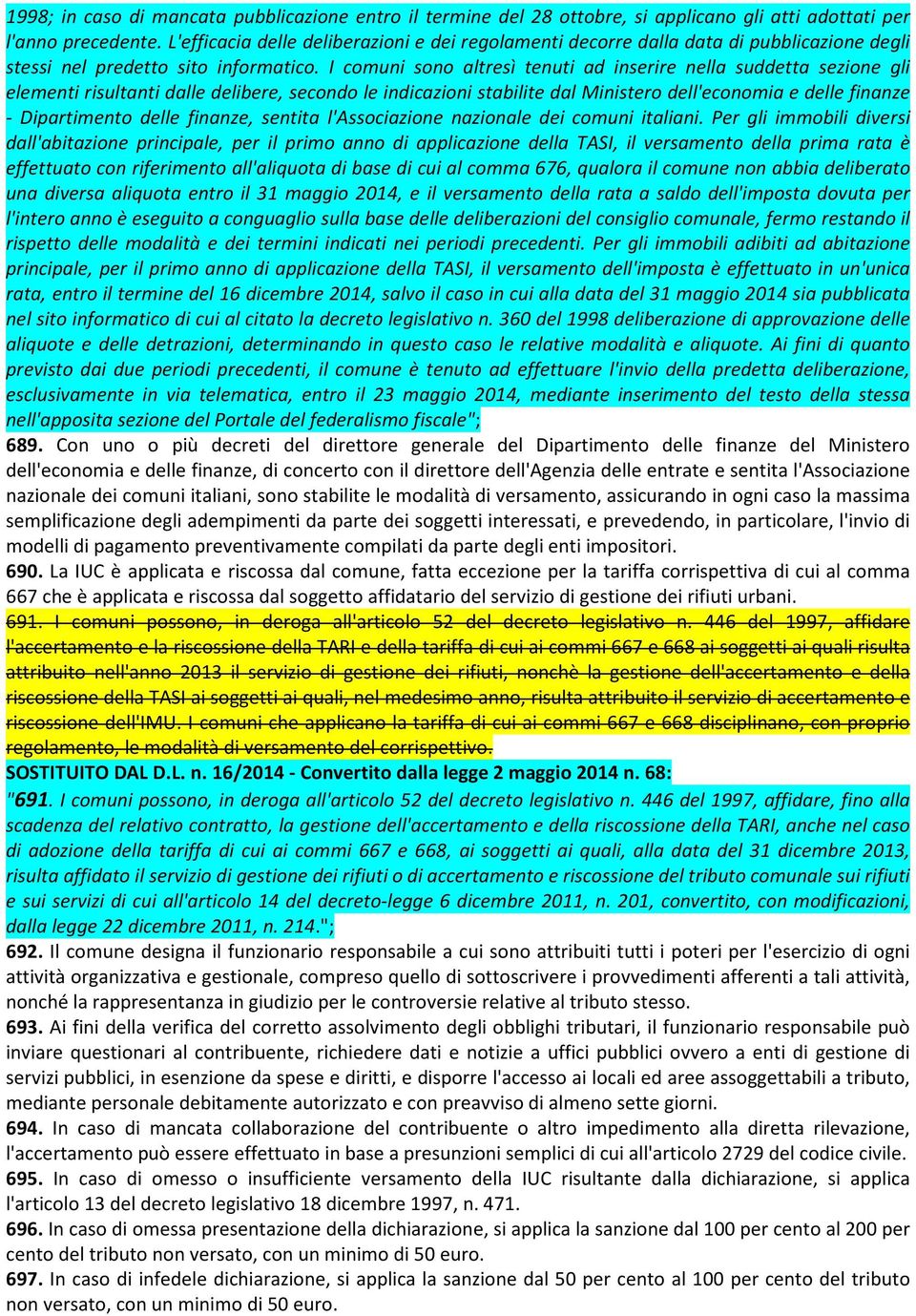 I comuni sono altresì tenuti ad inserire nella suddetta sezione gli elementi risultanti dalle delibere, secondo le indicazioni stabilite dal Ministero dell'economia e delle finanze - Dipartimento