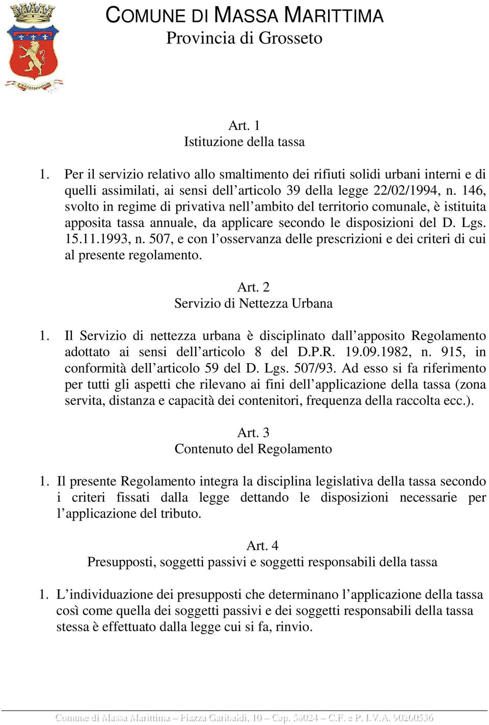 507, e con l osservanza delle prescrizioni e dei criteri di cui al presente regolamento. Art. 2 Servizio di Nettezza Urbana 1.