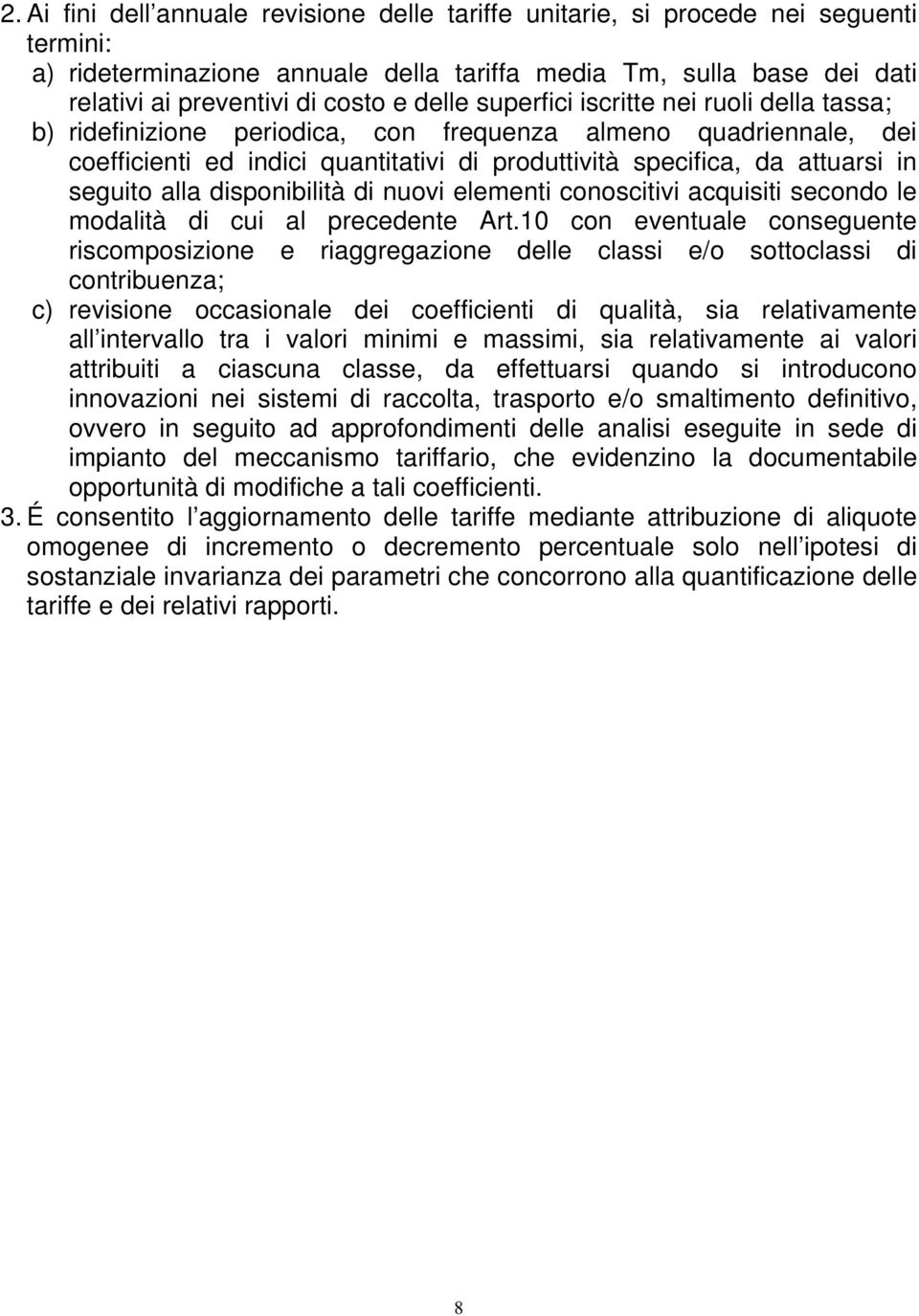 seguito alla disponibilità di nuovi elementi conoscitivi acquisiti secondo le modalità di cui al precedente Art.