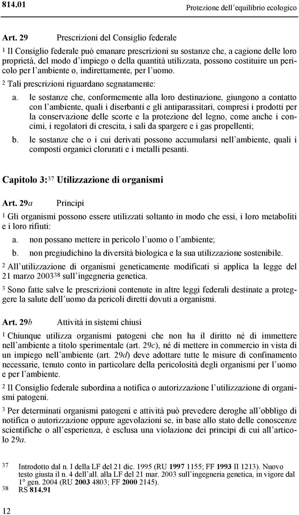 costituire un pericolo per l ambiente o, indirettamente, per l uomo. 2 Tali prescrizioni riguardano segnatamente: a.