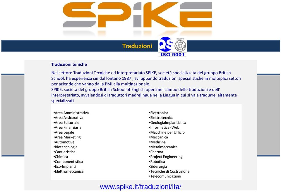 SPIKE, società del gruppo British School of English opera nel campo delle traduzioni e dell interpretariato, avvalendosi di traduttori madrelingua nella Lingua in cui si va a tradurre, altamente