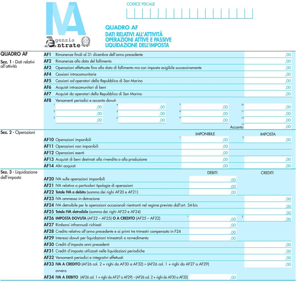 ma con imposta esigibile successivamente Cessioni intracomunitarie Cessioni ad operatori della Repubblica di San Marino Acquisti intracomunitari di beni Acquisti da operatori della Repubblica di San