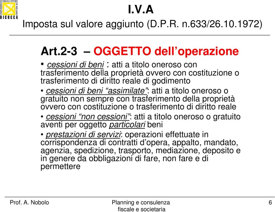 diritto reale cessioni non cessioni : atti a titolo oneroso o gratuito aventi per oggetto particolari beni prestazioni di servizi: operazioni effettuate in