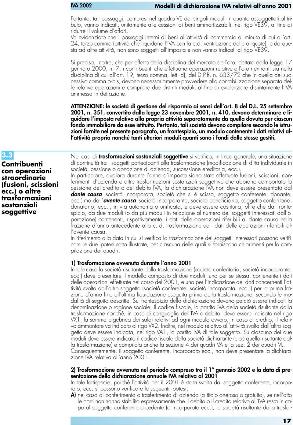 Si precisa, inoltre, che per effetto della disciplina del mercato dell oro, dettata dalla legge 17 gennaio 2000, n.