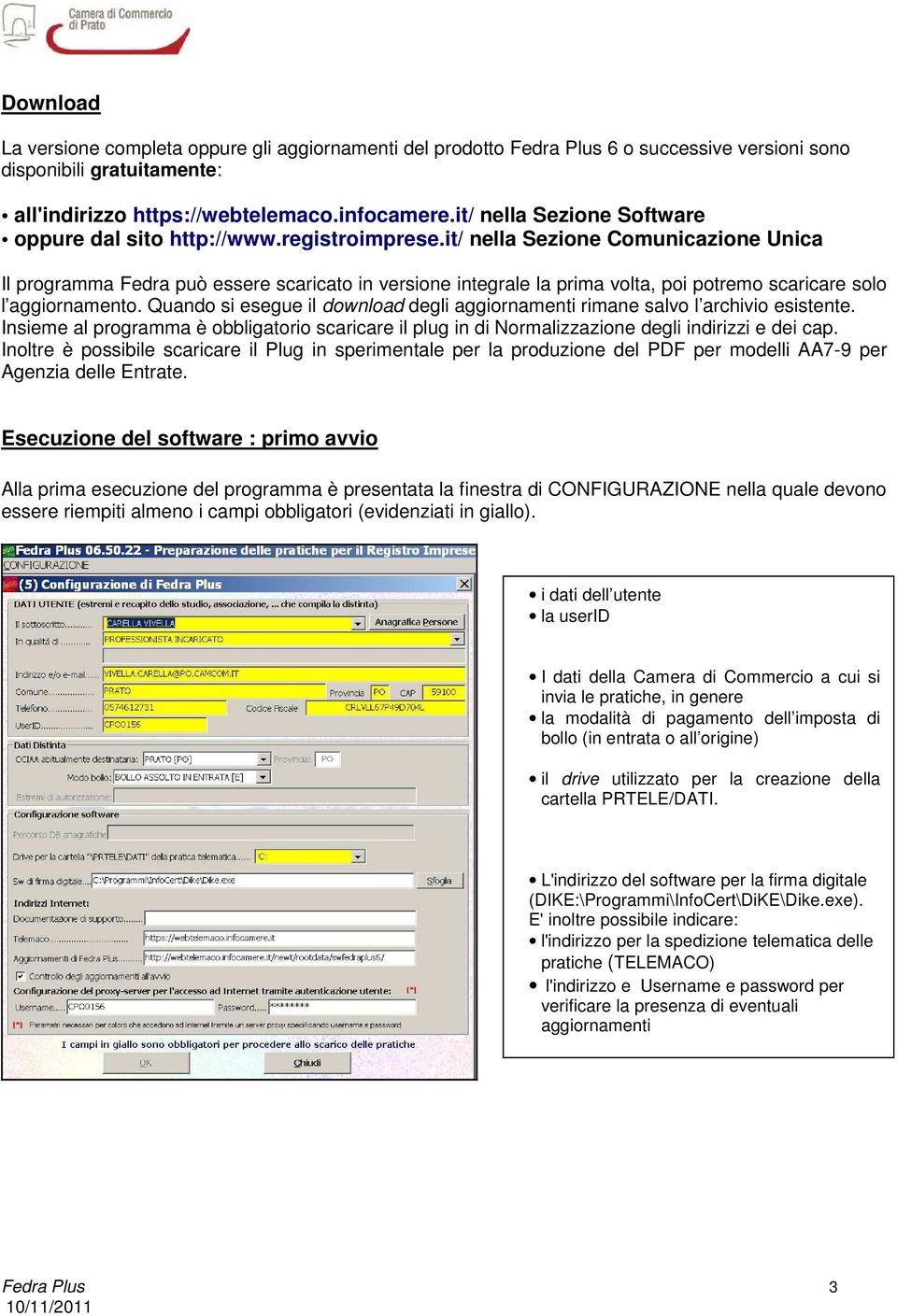 it/ nella Sezione Comunicazione Unica Il programma Fedra può essere scaricato in versione integrale la prima volta, poi potremo scaricare solo l aggiornamento.