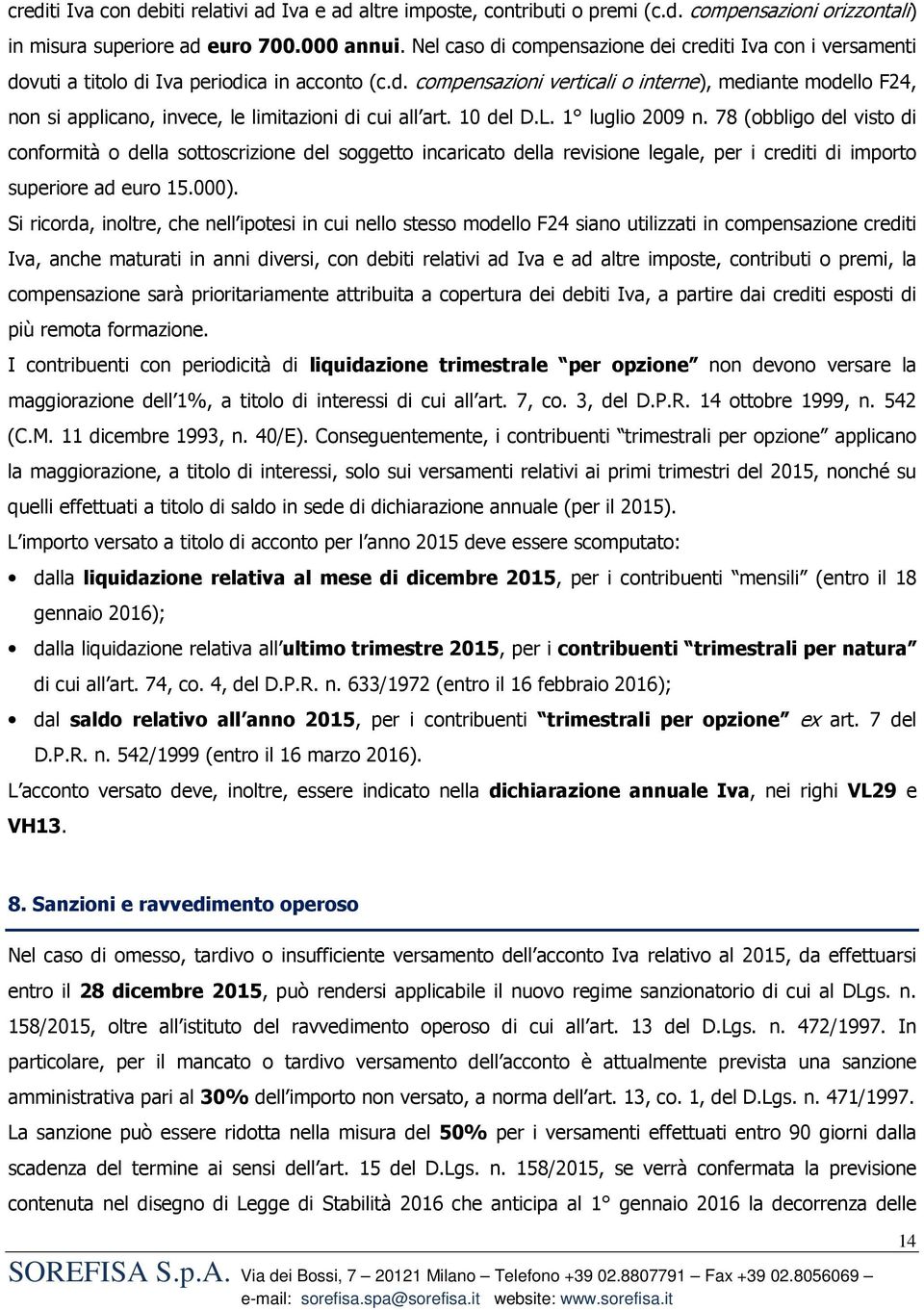 10 del D.L. 1 luglio 2009 n. 78 (obbligo del visto di conformità o della sottoscrizione del soggetto incaricato della revisione legale, per i crediti di importo superiore ad euro 15.000).