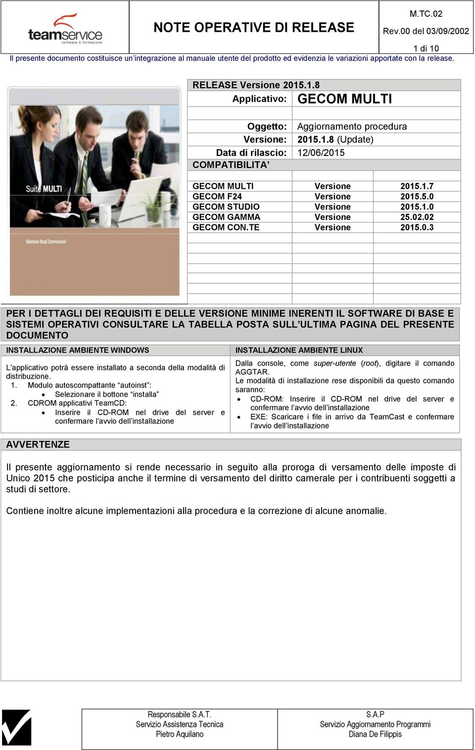 1.0 GECOM GAMMA Versione 25.02.02 GECOM CON.TE Versione 2015.0.3 PER I DETTAGLI DEI REQUISITI E DELLE VERSIONE MINIME INERENTI IL SOFTWARE DI BASE E SISTEMI OPERATIVI CONSULTARE LA TABELLA POSTA SULL