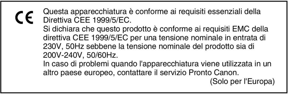 nominale in entrata di 230V, 50Hz sebbene la tensione nominale del prodotto sia di 200V-240V, 50/60Hz.