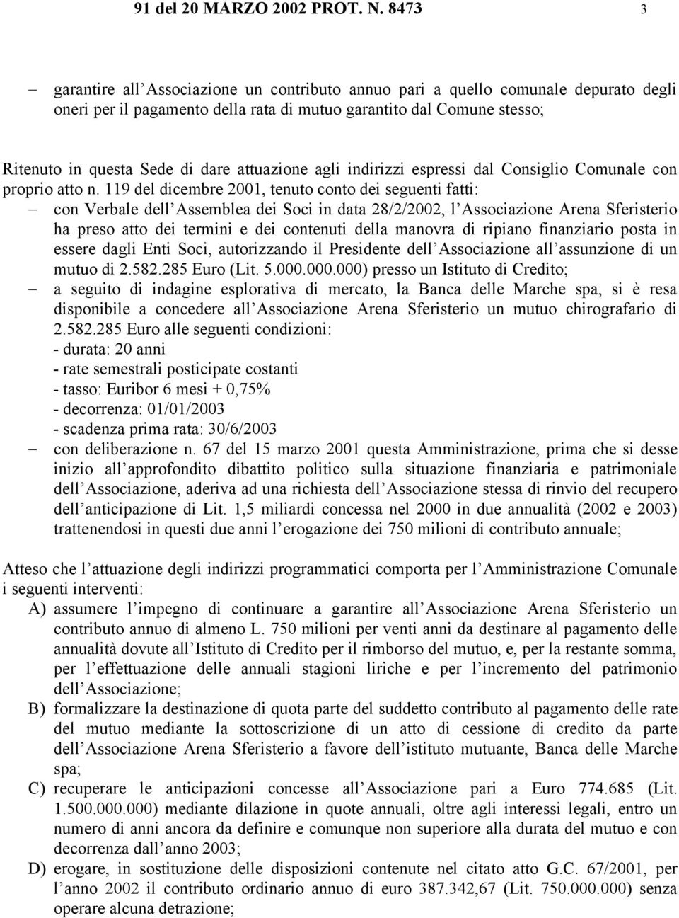 attuazione agli indirizzi espressi dal Consiglio Comunale con proprio atto n.