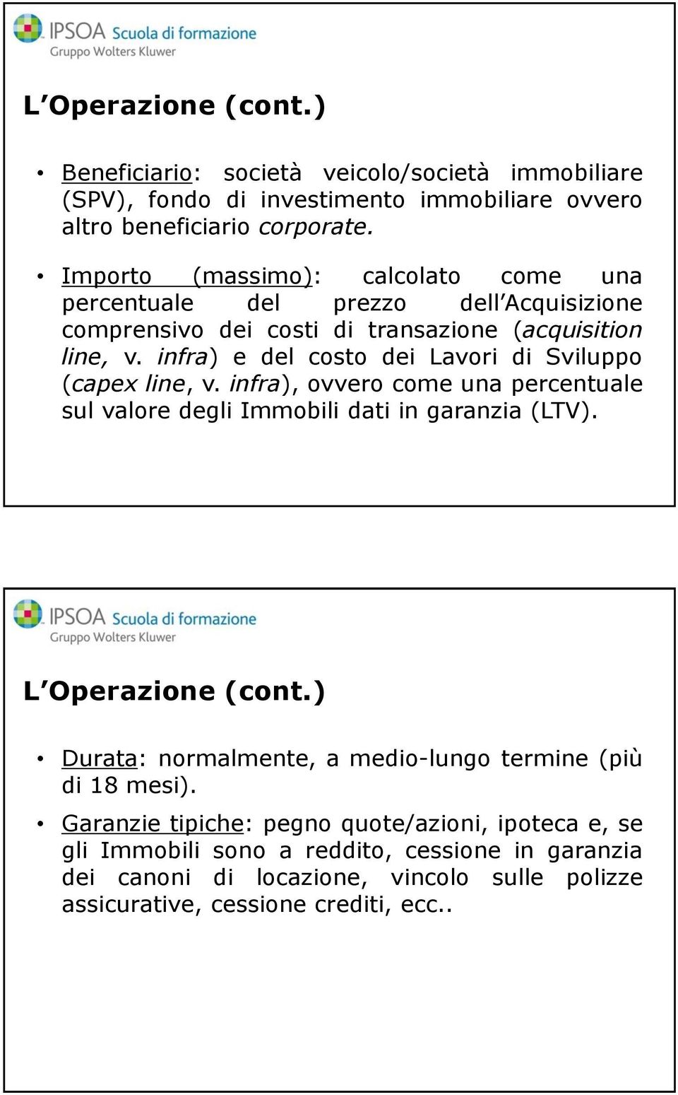 infra) e del costo dei Lavori di Sviluppo (capex line, v. infra), ovvero come una percentuale sul valore degli Immobili dati in garanzia (LTV). L Operazione (cont.