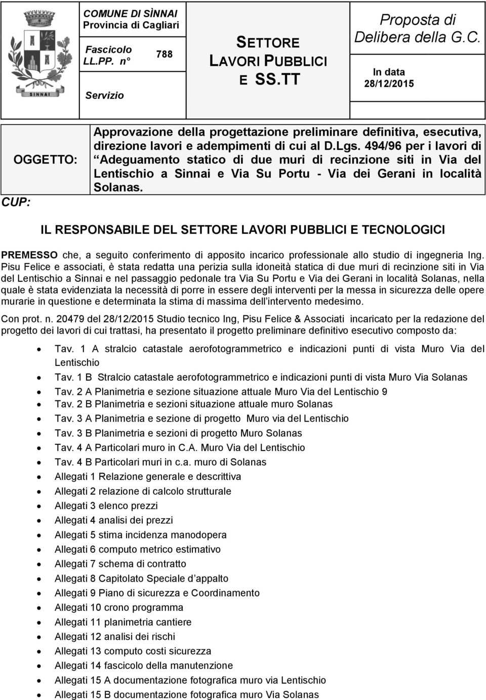 IL RESPONSABILE DEL SETTORE LAVORI PUBBLICI E TECNOLOGICI PREMESSO che, a seguito conferimento di apposito incarico professionale allo studio di ingegneria Ing.