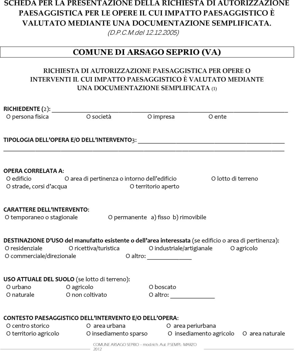 (2): O persona fisica O società O impresa O ente TIPOLOGIA DELL OPERA E/O DELL INTERVENTO3: OPERA CORRELATA A: O edificio O area di pertinenza o intorno dell edificio O lotto di terreno O strade,