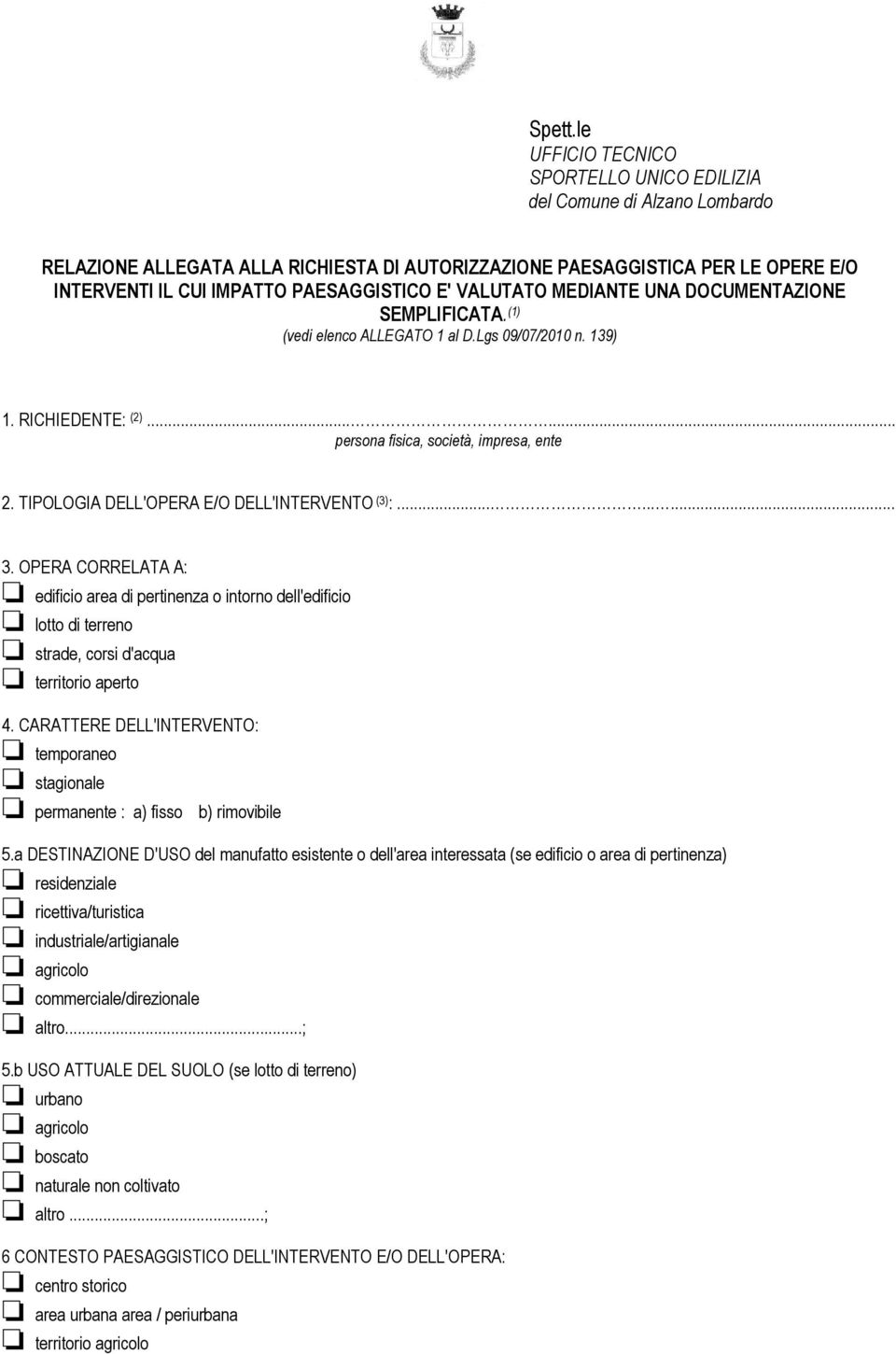 VALUTATO MEDIANTE UNA DOCUMENTAZIONE SEMPLIFICATA. (1) (vedi elenco ALLEGATO 1 al D.Lgs 09/07/2010 n. 139) 1. RICHIEDENTE: (2)...... persona fisica, società, impresa, ente 2.