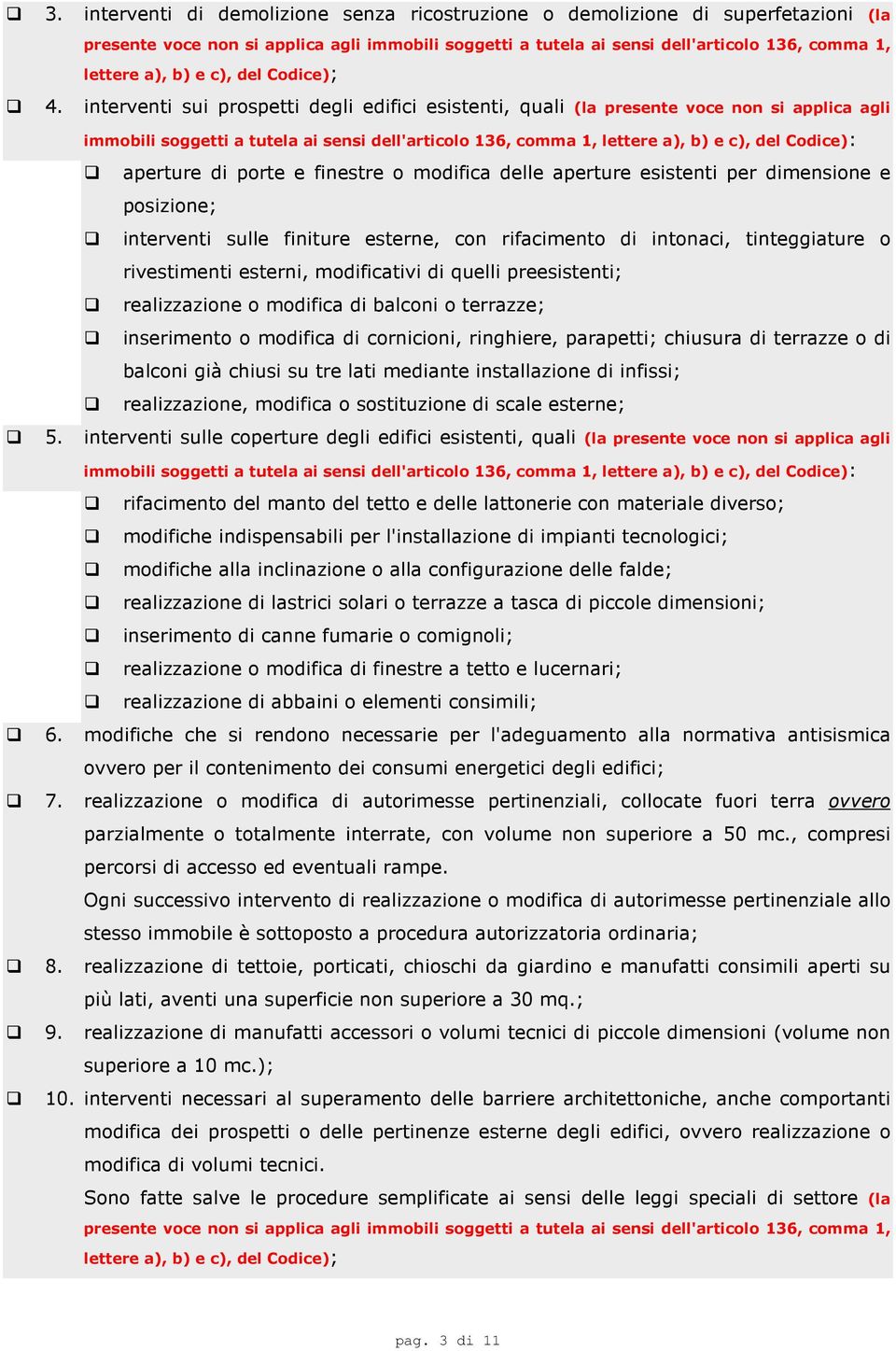 interventi sui prospetti degli edifici esistenti, quali (la presente voce non si applica agli immobili soggetti a tutela ai sensi dell'articolo 136, comma 1, lettere a), b) e c), del Codice):