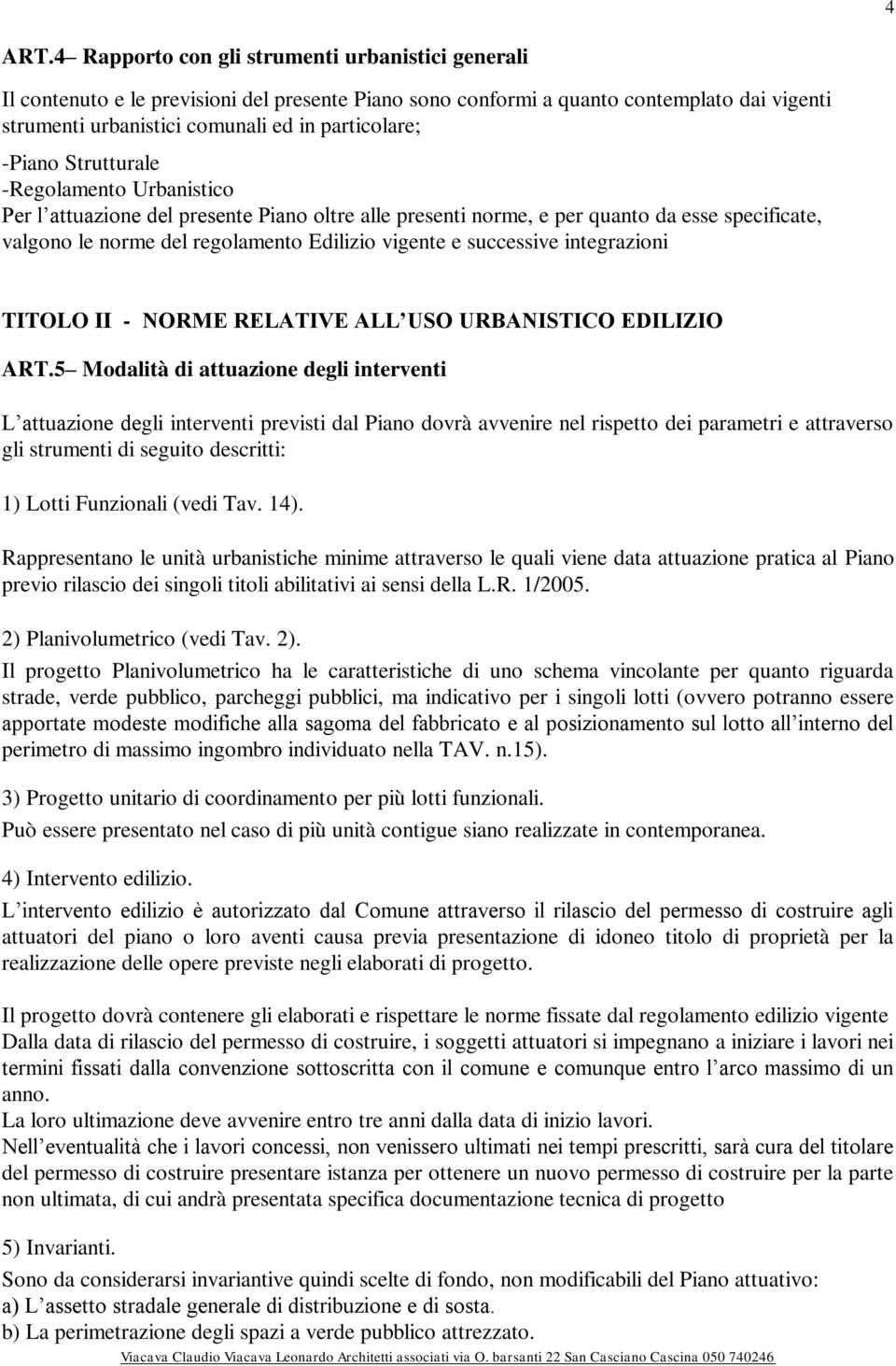 -Piano Strutturale -Regolamento Urbanistico Per l attuazione del presente Piano oltre alle presenti norme, e per quanto da esse specificate, valgono le norme del regolamento Edilizio vigente e