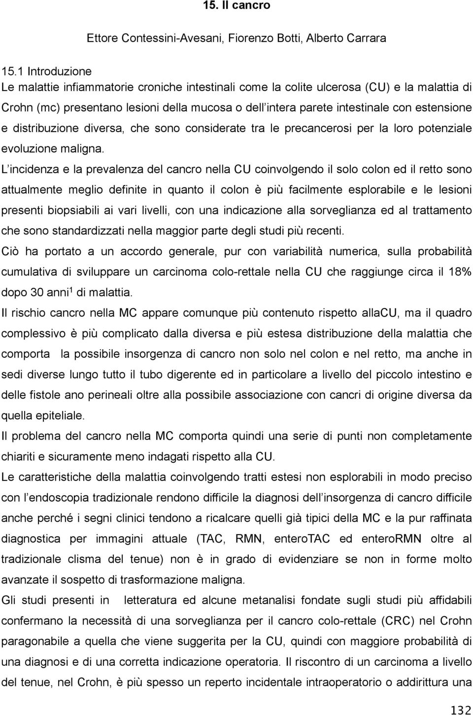 e distribuzione diversa, che sono considerate tra le precancerosi per la loro potenziale evoluzione maligna.