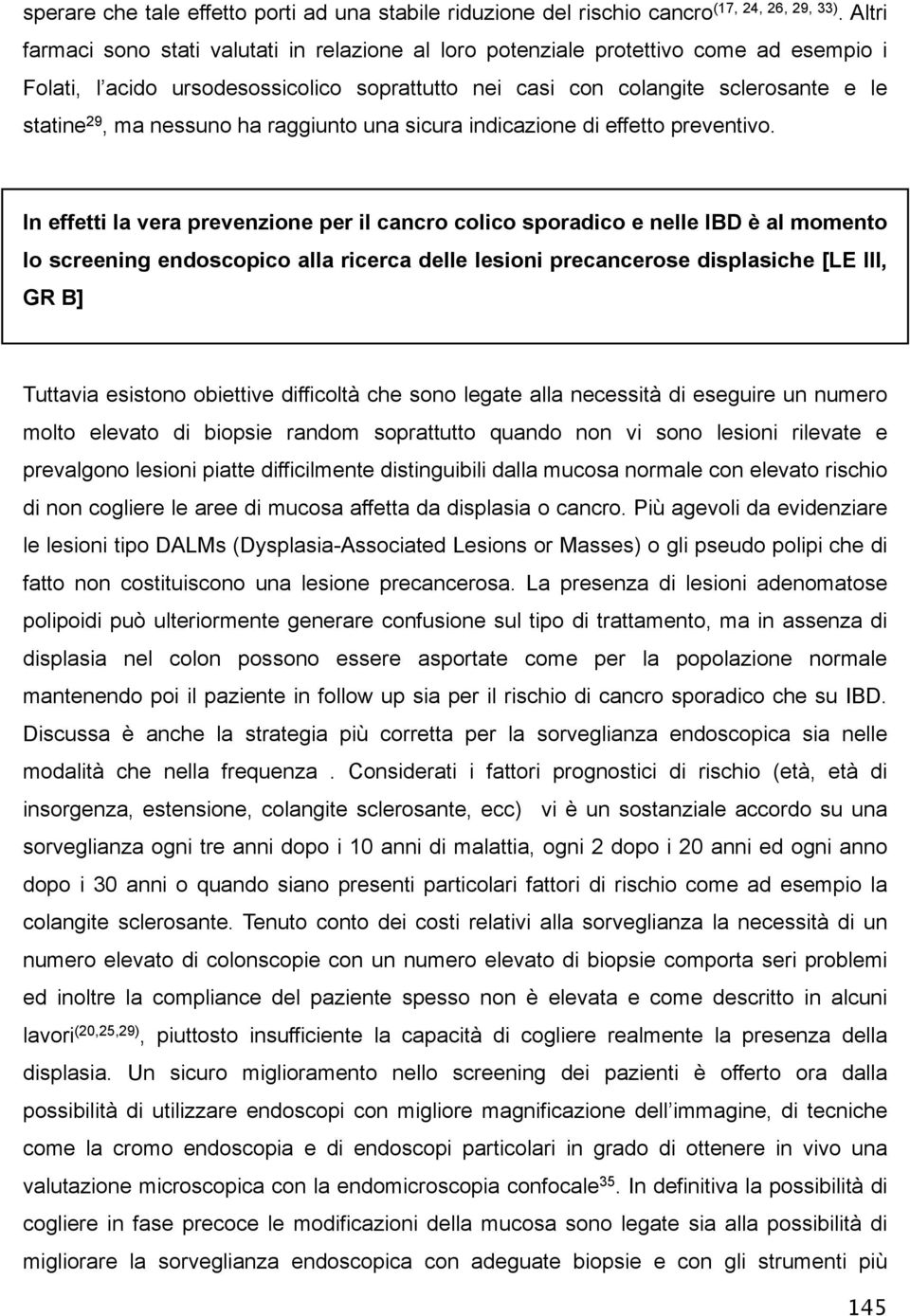 nessuno ha raggiunto una sicura indicazione di effetto preventivo.