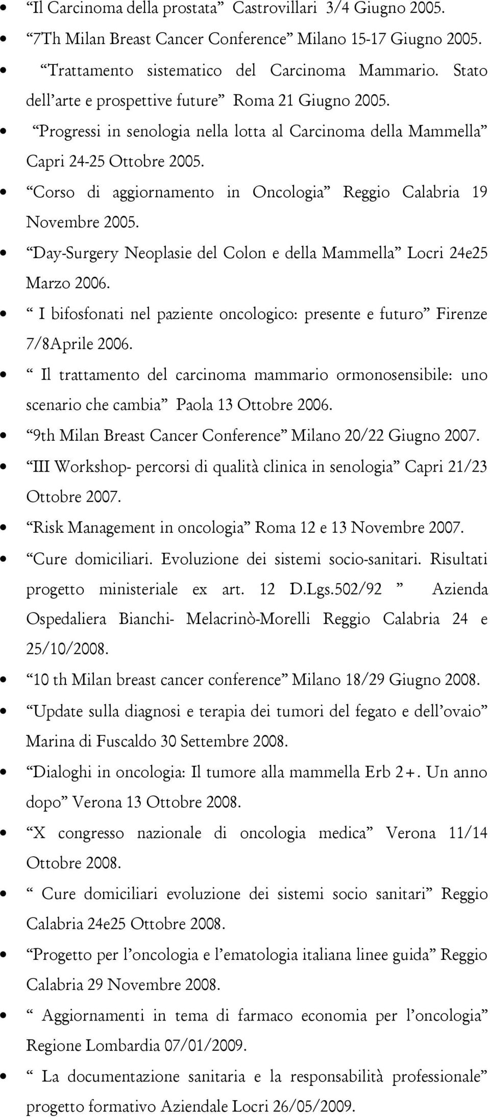 Corso di aggiornamento in Oncologia Reggio Calabria 19 Novembre 2005. Day-Surgery Neoplasie del Colon e della Mammella Locri 24e25 Marzo 2006.