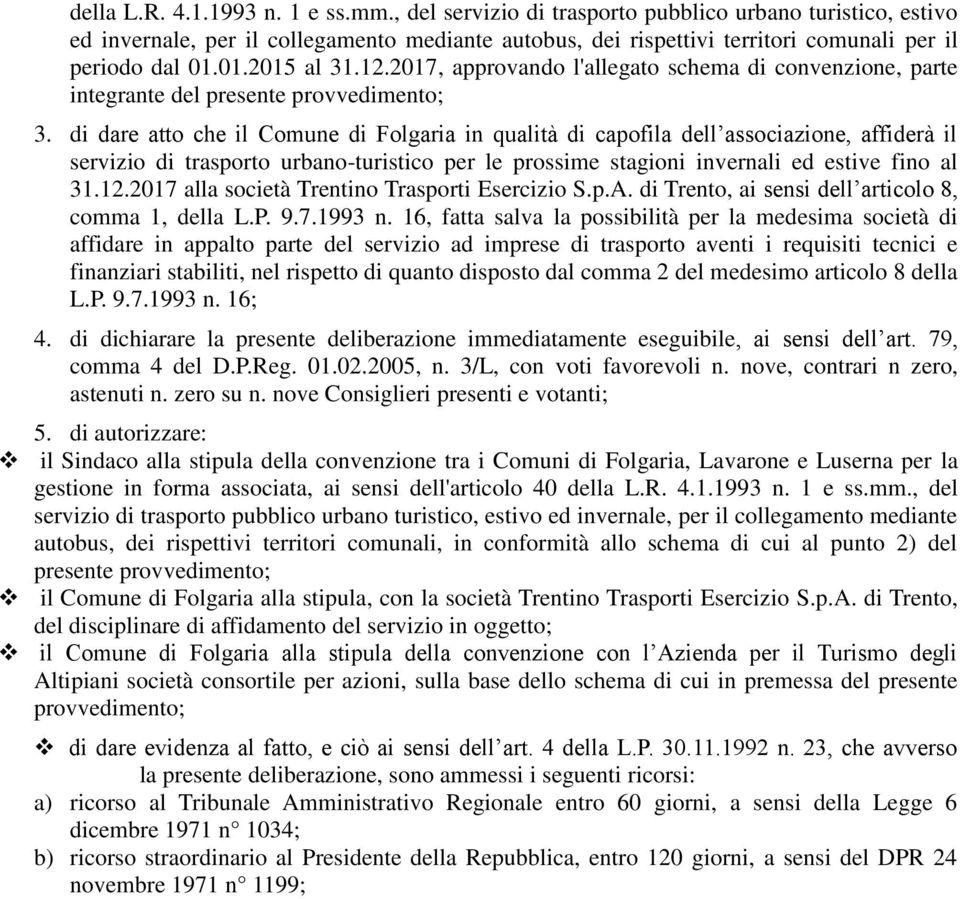 2017, approvando l'allegato schema di convenzione, parte integrante del presente provvedimento; 3.