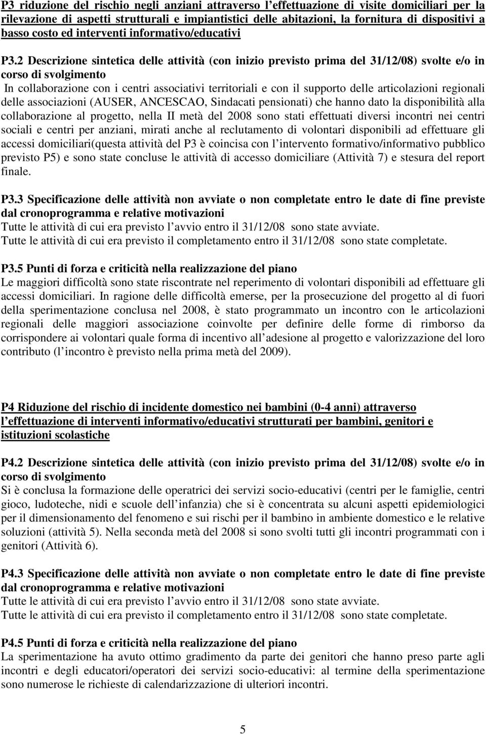 2 Descrizione sintetica delle attività (con inizio previsto prima del 31/12/08) svolte e/o in In collaborazione con i centri associativi territoriali e con il supporto delle articolazioni regionali