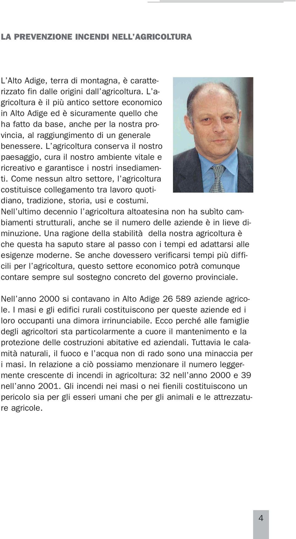 L agricoltura conserva il nostro paesaggio, cura il nostro ambiente vitale e ricreativo e garantisce i nostri insediamenti.