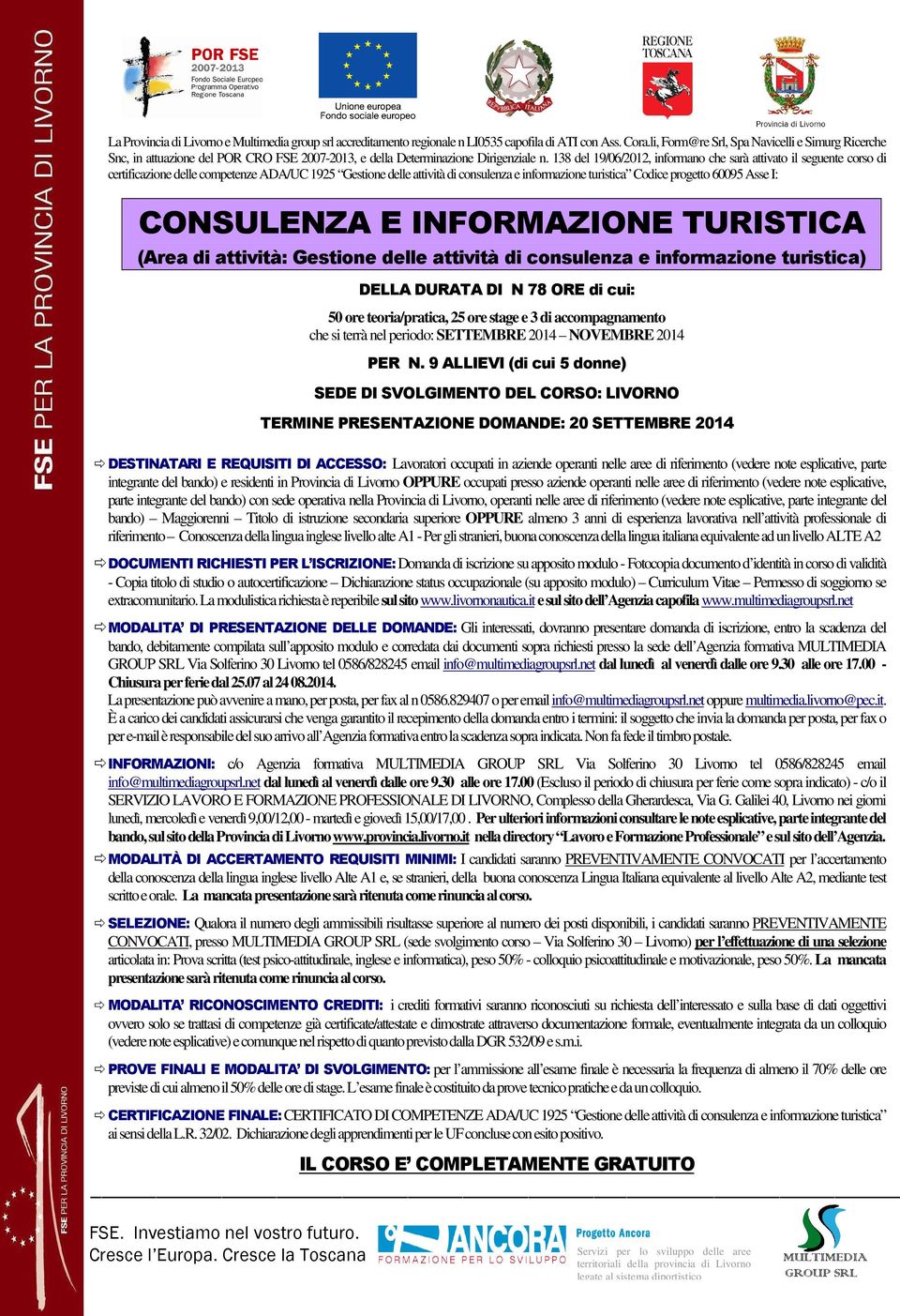 138 del 19/06/2012, informano che sarà attivato il seguente corso di certificazione delle competenze ADA/UC 1925 Gestione delle attività di consulenza e informazione turistica Codice progetto 60095