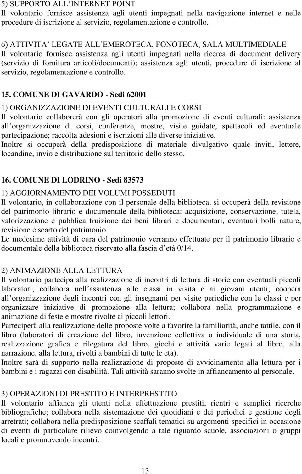 assistenza agli utenti, procedure di iscrizione al servizio, regolamentazione e controllo. 15.