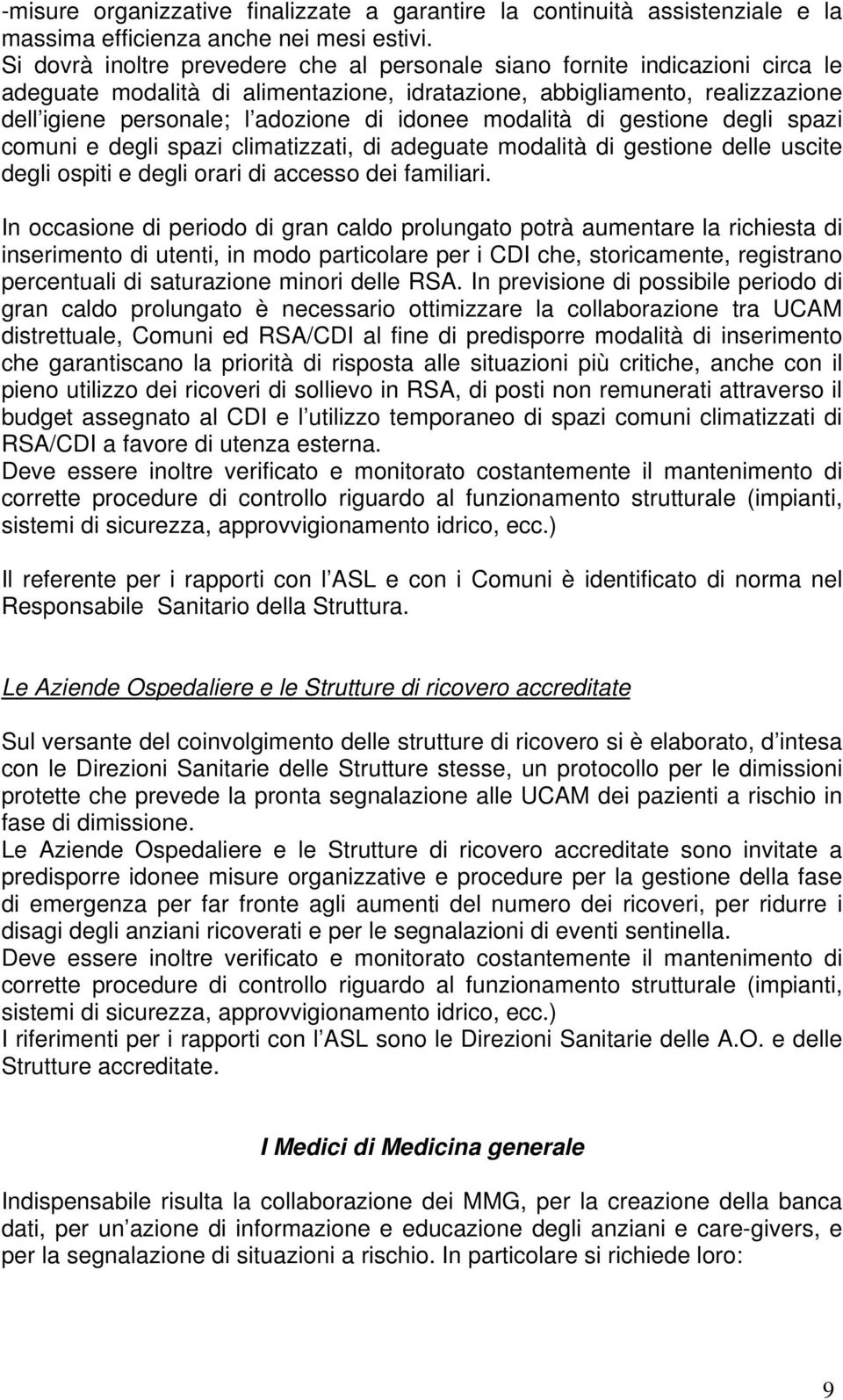 idonee modalità di gestione degli spazi comuni e degli spazi climatizzati, di adeguate modalità di gestione delle uscite degli ospiti e degli orari di accesso dei familiari.